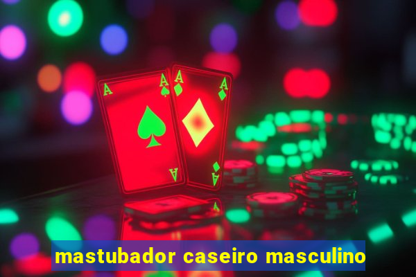 mastubador caseiro masculino